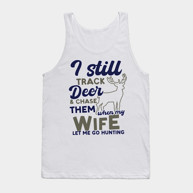 Deer Hunting Shirt | Chase Them When Wife Let Me Go Tank Top by Gawkclothing